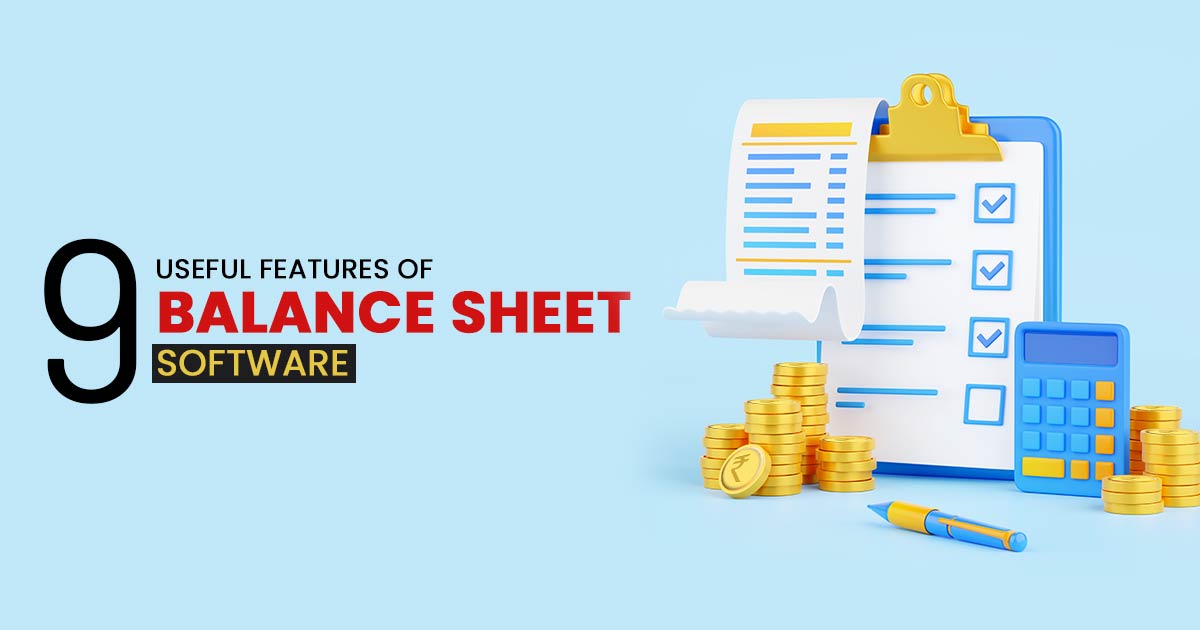 9 Useful Features of Balance Sheet Software