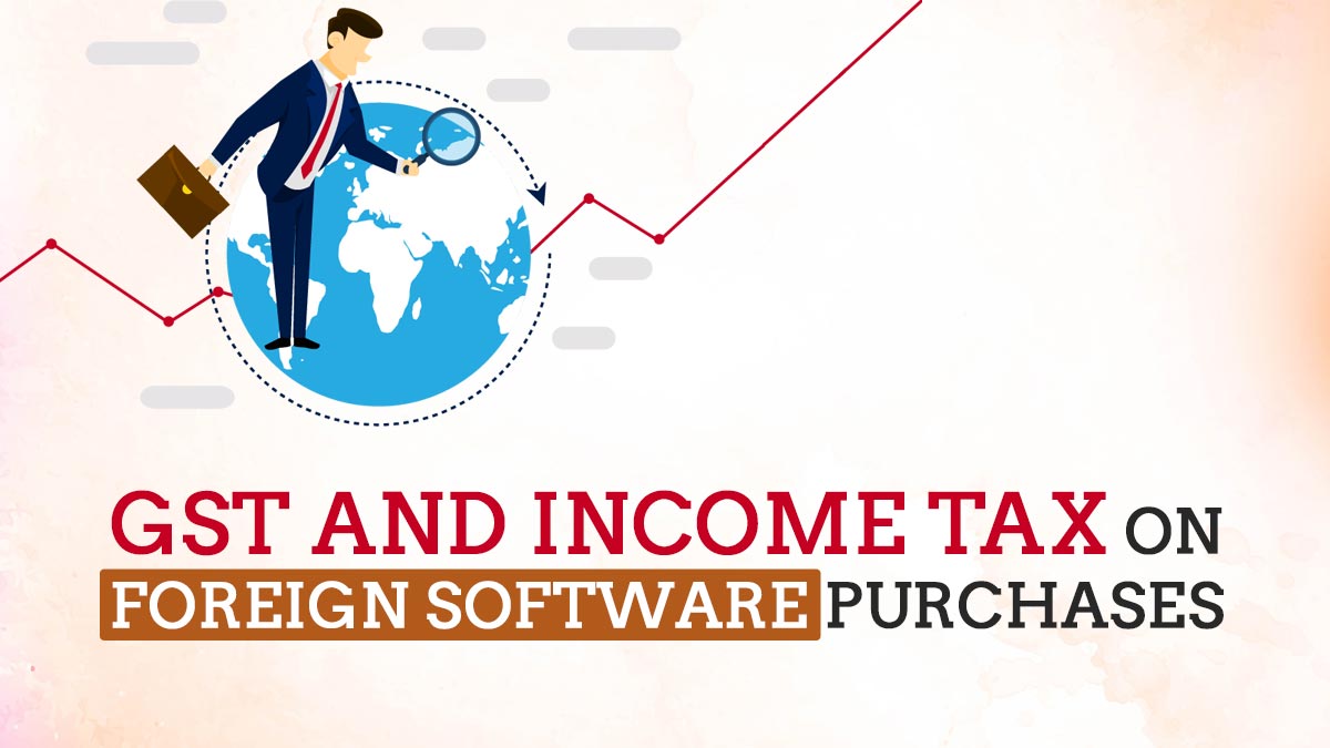 GST and Income Tax on Foreign Software Purchases