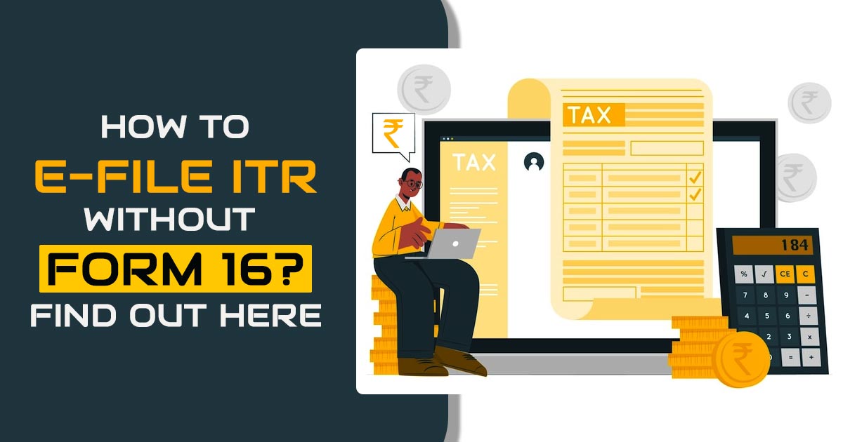 How to E-File ITR Without Form 16? Find Out Here