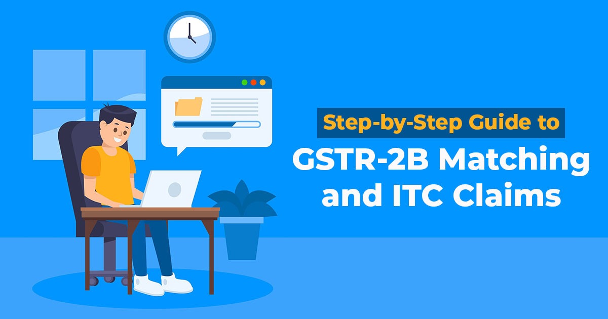 Step-by-Step Guide to GSTR-2B Matching and ITC Claims